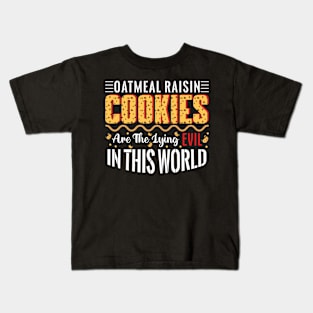 Oatmeal raisin cookies are the lying evil in this world - a cookie lover design Kids T-Shirt